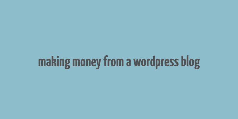 making money from a wordpress blog