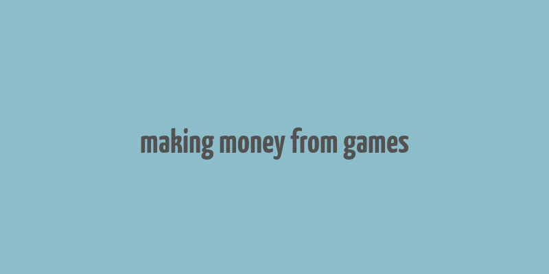 making money from games