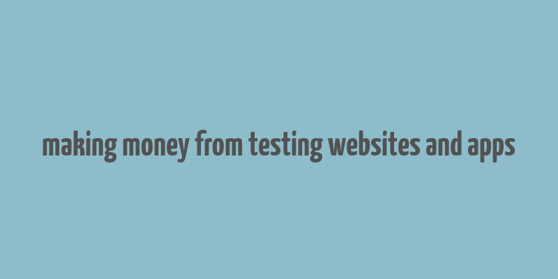 making money from testing websites and apps