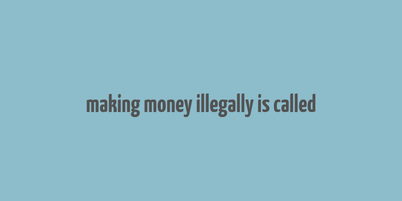 making money illegally is called