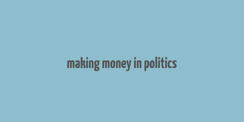 making money in politics