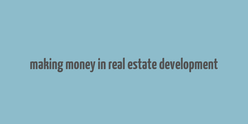 making money in real estate development