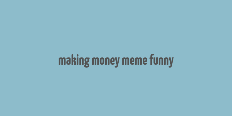 making money meme funny