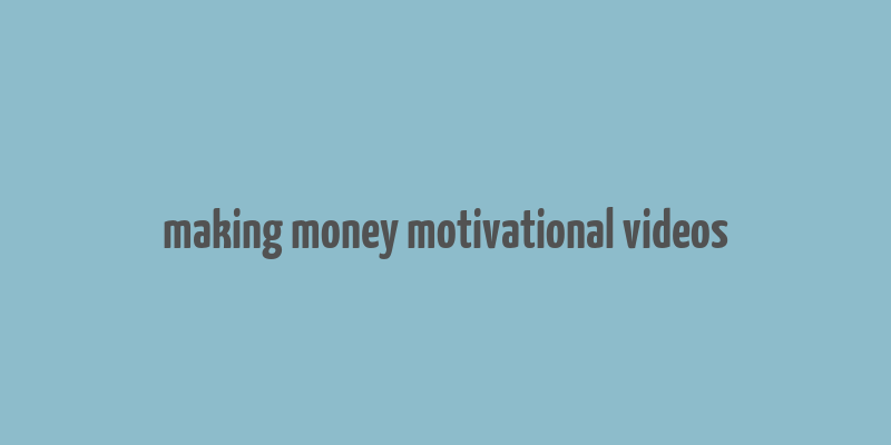 making money motivational videos