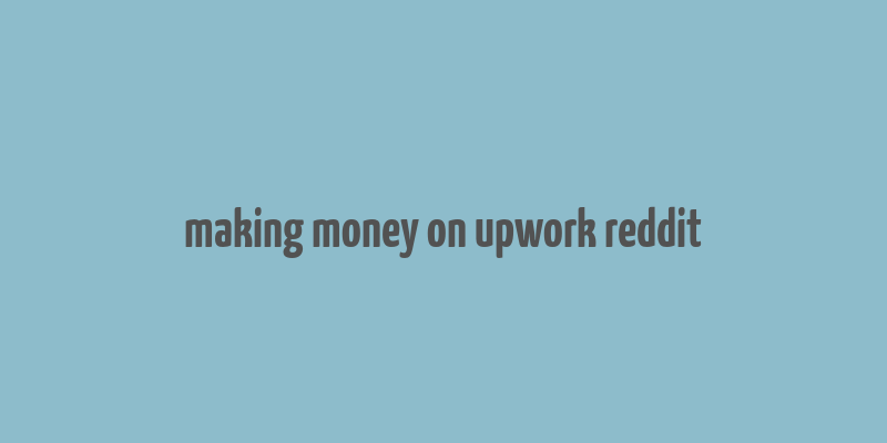 making money on upwork reddit