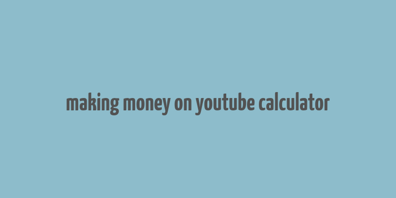 making money on youtube calculator