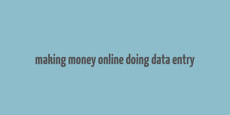 making money online doing data entry