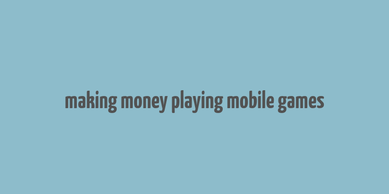 making money playing mobile games