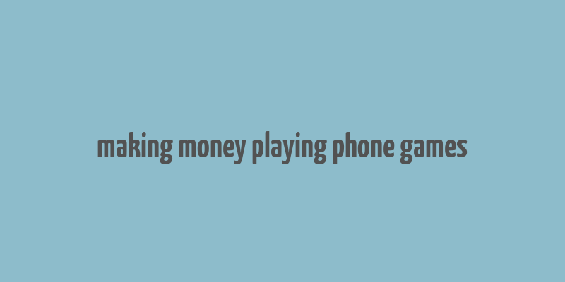 making money playing phone games