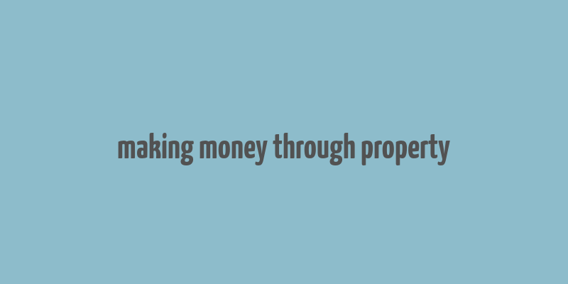 making money through property