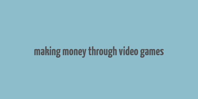 making money through video games