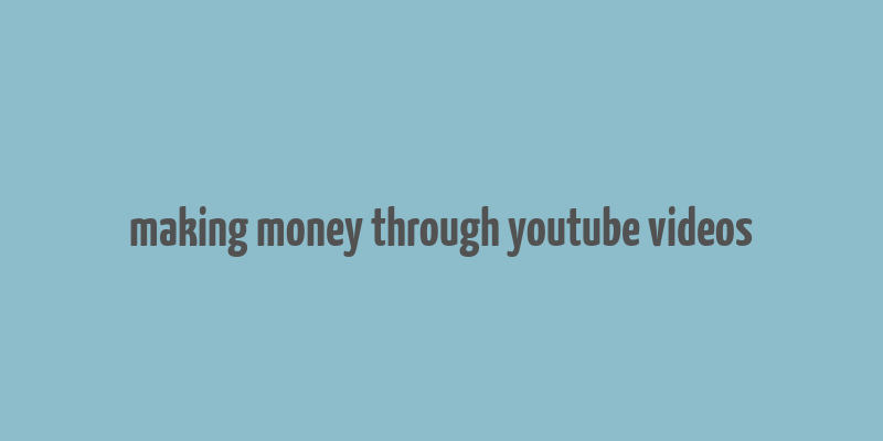 making money through youtube videos