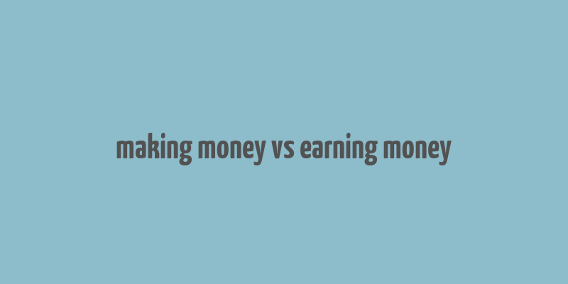 making money vs earning money