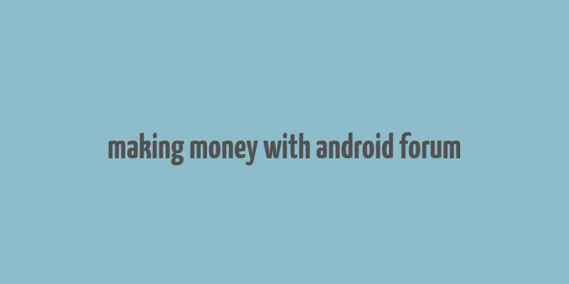 making money with android forum