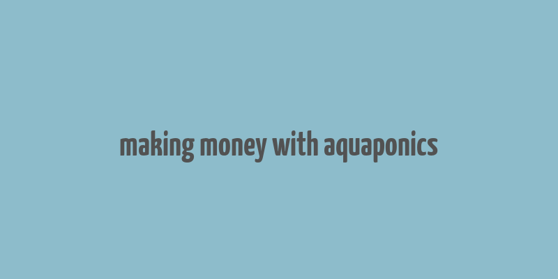 making money with aquaponics