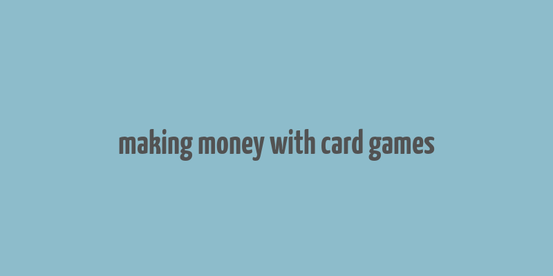 making money with card games