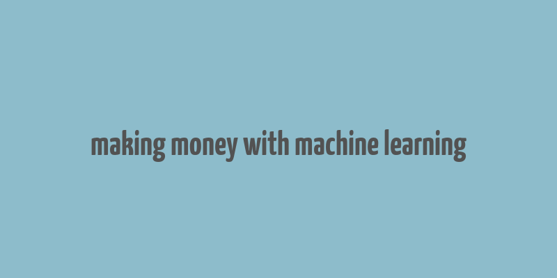 making money with machine learning