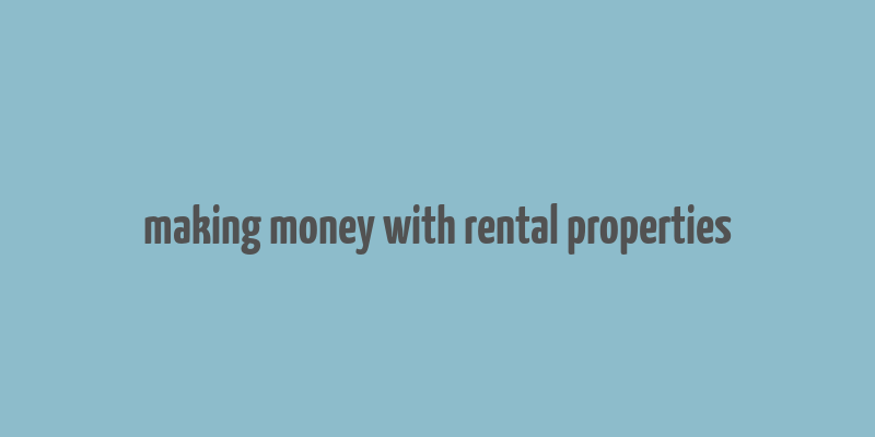 making money with rental properties