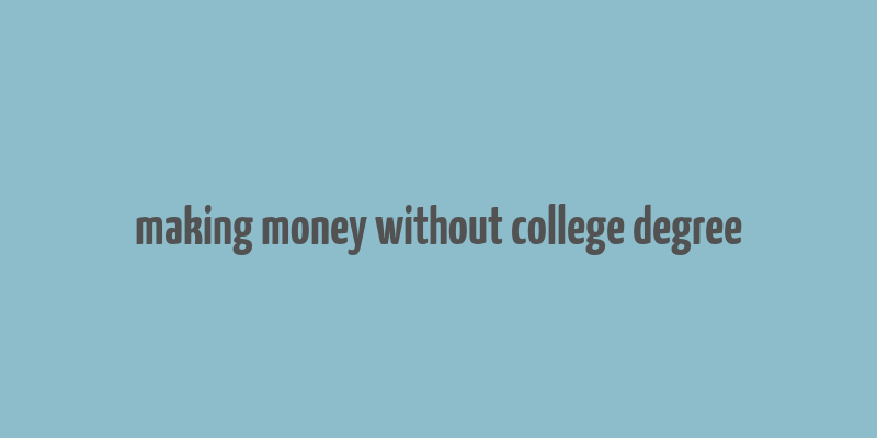 making money without college degree