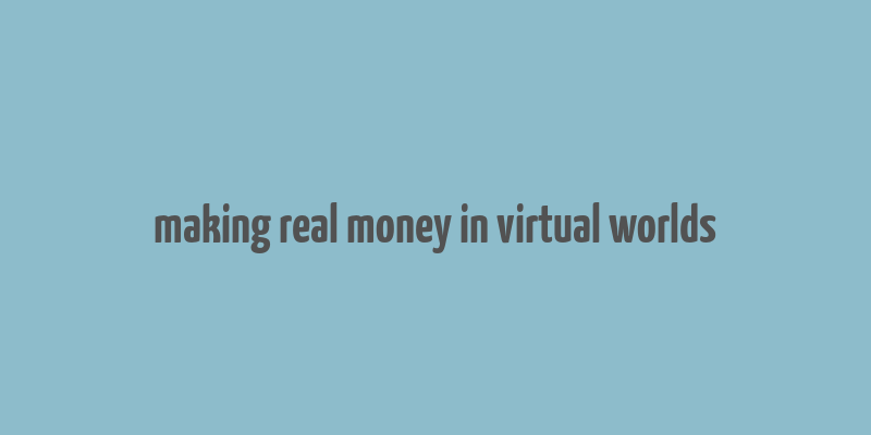 making real money in virtual worlds