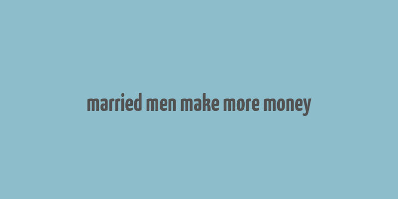 married men make more money