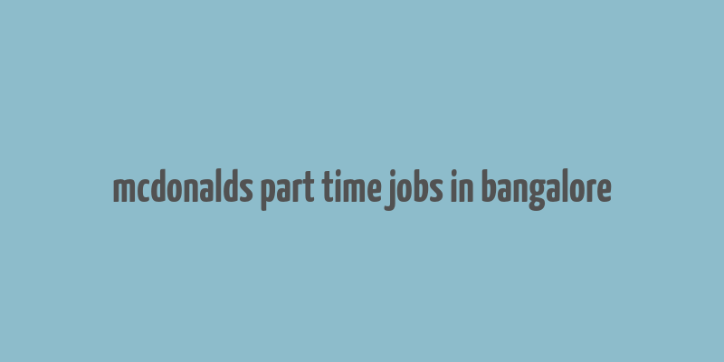 mcdonalds part time jobs in bangalore