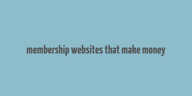 membership websites that make money