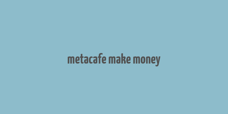 metacafe make money