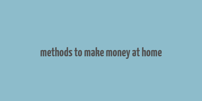 methods to make money at home