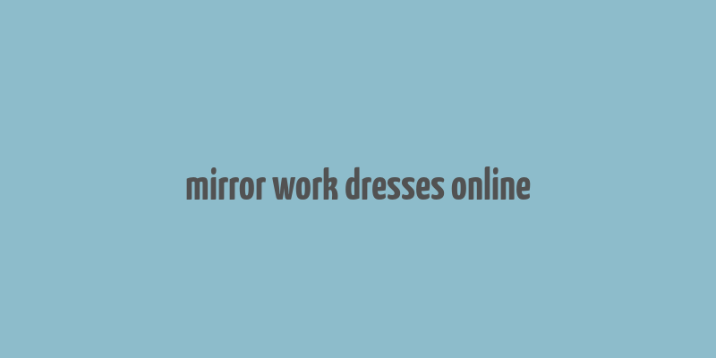 mirror work dresses online