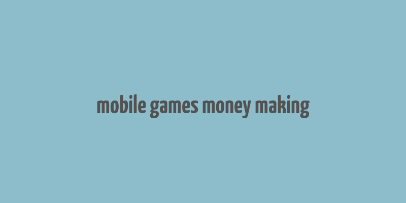 mobile games money making