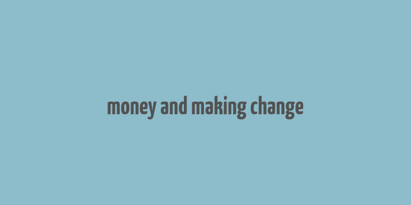 money and making change