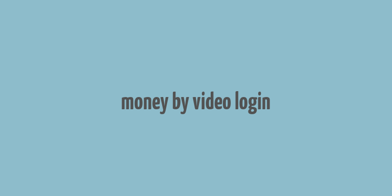 money by video login