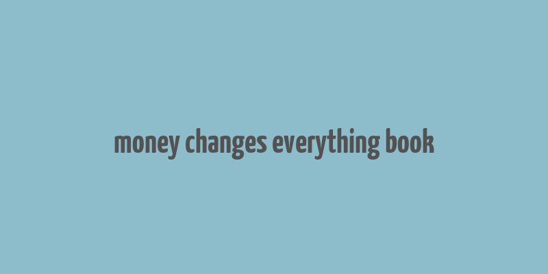 money changes everything book