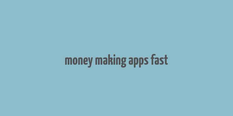 money making apps fast