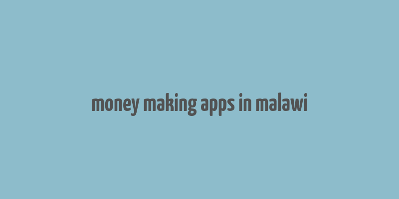 money making apps in malawi