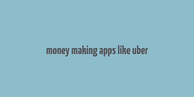 money making apps like uber