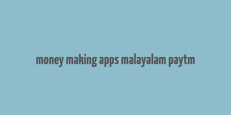 money making apps malayalam paytm