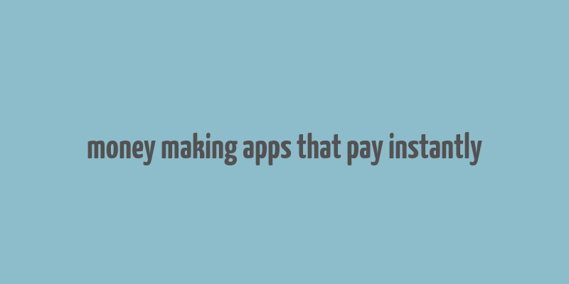 money making apps that pay instantly