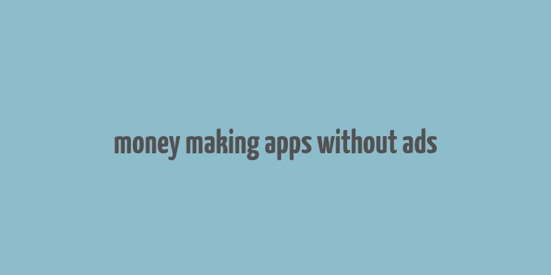 money making apps without ads