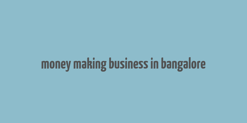 money making business in bangalore