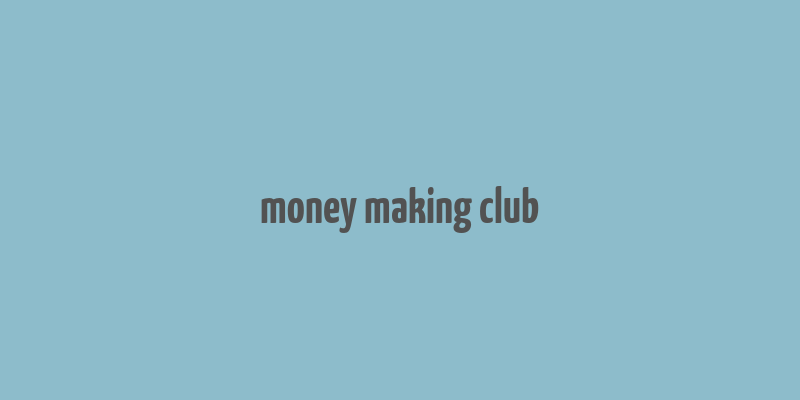 money making club