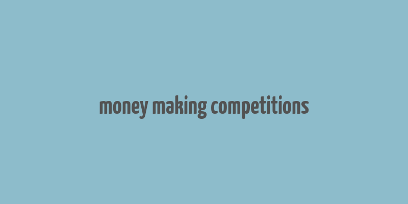 money making competitions