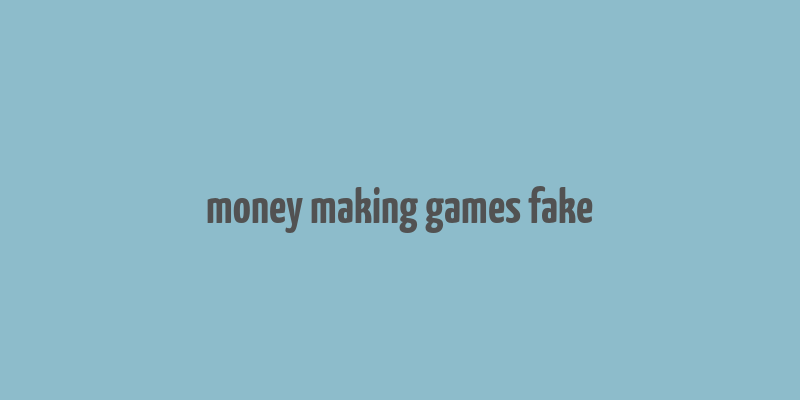 money making games fake