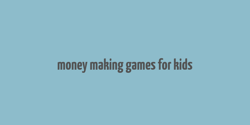 money making games for kids