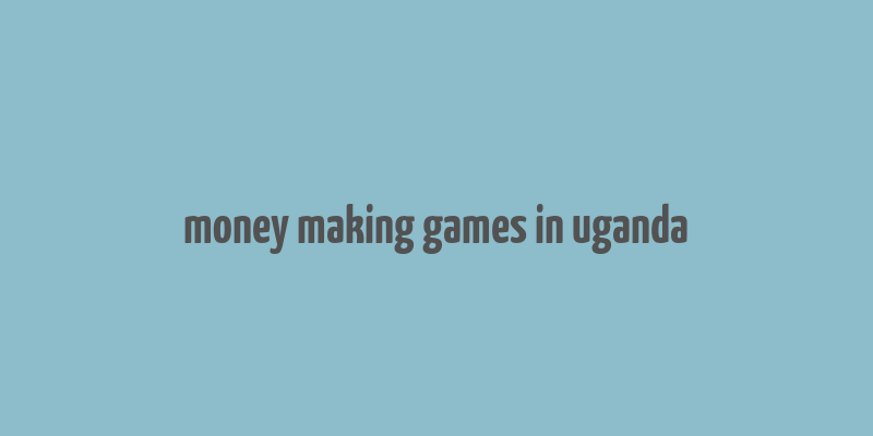 money making games in uganda