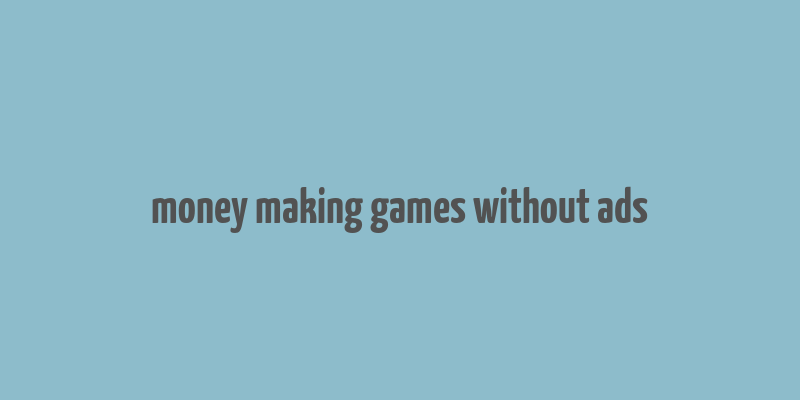 money making games without ads