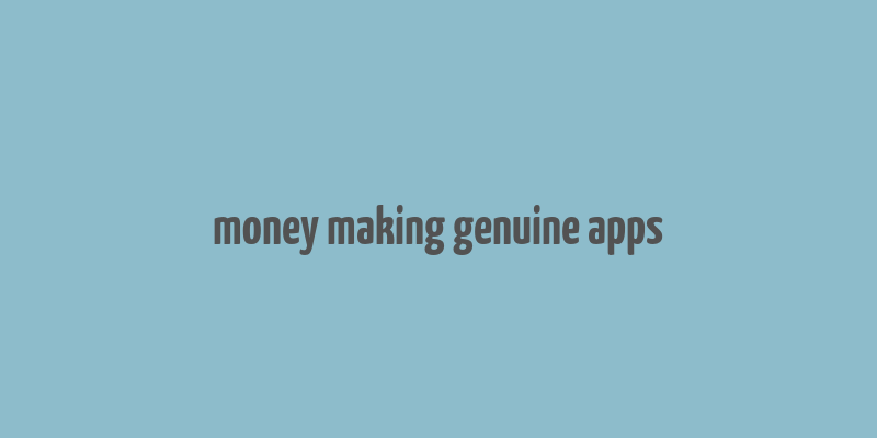 money making genuine apps