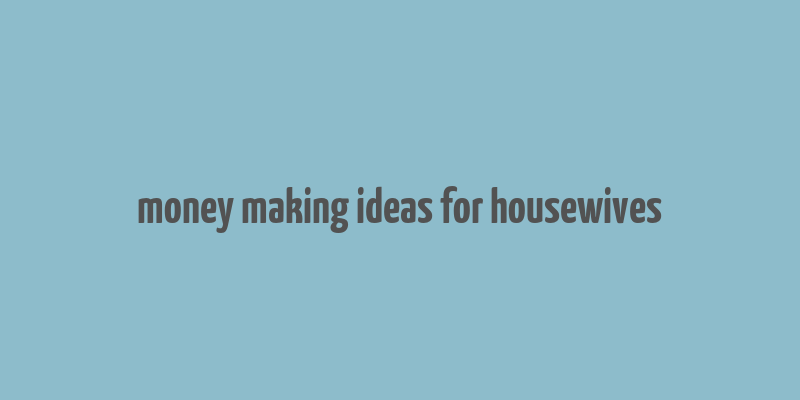 money making ideas for housewives