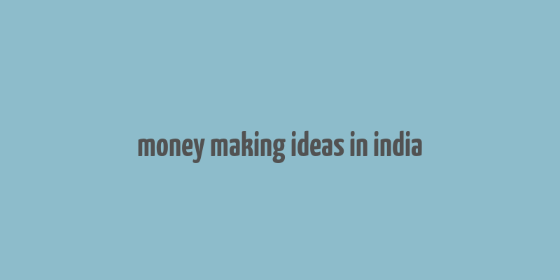 money making ideas in india